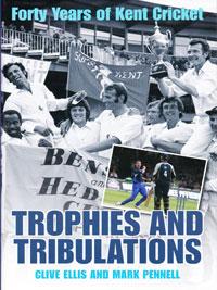 Forty Years of Kent Cricket memorabilia signed book Trophies and Tribulations Mark Pennell Clive Ellis